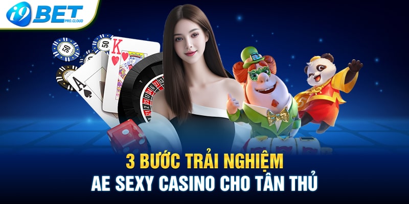 3 bước trải nghiệm AE Sexy Casino cho tân thủ