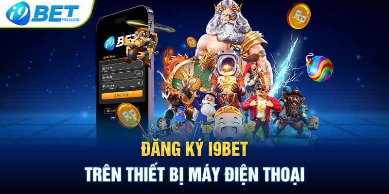 Đăng ký I9BET – Trên thiết bị máy điện thoại