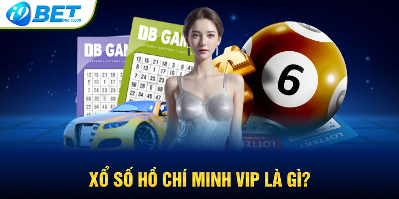 Xổ số Hồ Chí Minh Vip là gì?