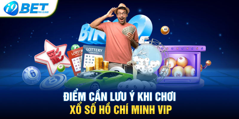 Điểm cần lưu ý khi chơi xổ số Hồ Chí Minh VIP