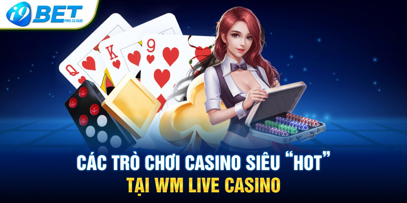 Các trò chơi casino siêu “hot” tại WM Casino