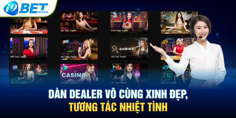 Dàn dealer vô cùng xinh đẹp, tương tác nhiệt tình